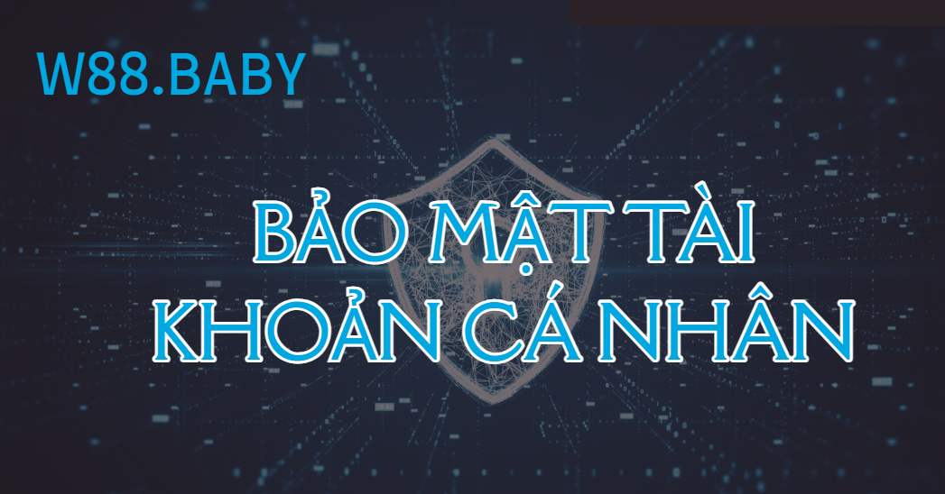 Bảo mật tài khoản cá nhân w88 Bảo mật tài khoản cá nhân w88