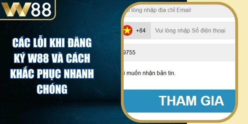 Các Lỗi Khi Đăng Ký W88